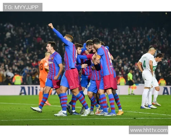 巴萨与埃尔切精彩对决回放全程回顾与分析